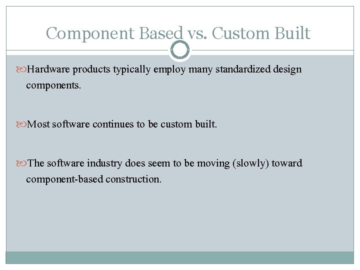 Component Based vs. Custom Built Hardware products typically employ many standardized design components. Most