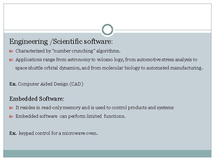 Engineering /Scientific software: Characterized by "number crunching" algorithms. Applications range from astronomy to volcano