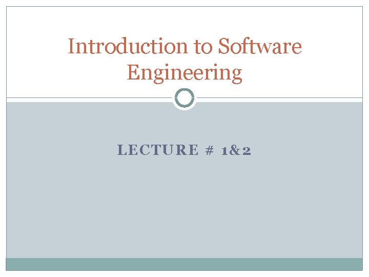Introduction to Software Engineering LECTURE # 1&2 