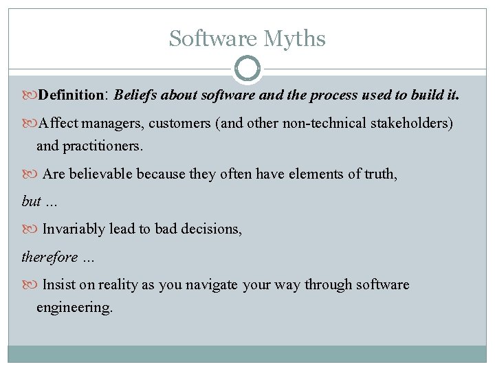 Software Myths Definition: Beliefs about software and the process used to build it. Affect