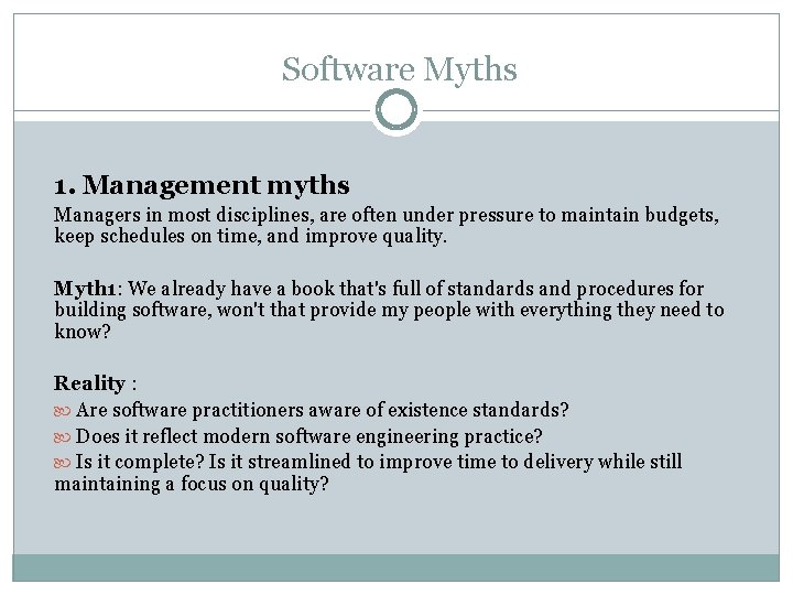 Software Myths 1. Management myths Managers in most disciplines, are often under pressure to