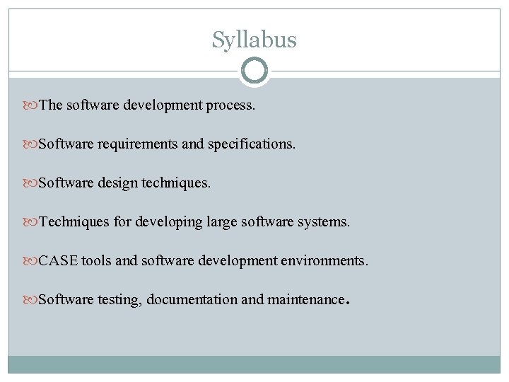 Syllabus The software development process. Software requirements and specifications. Software design techniques. Techniques for