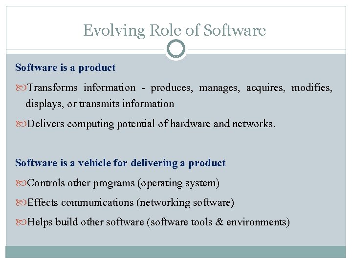 Evolving Role of Software is a product Transforms information - produces, manages, acquires, modifies,