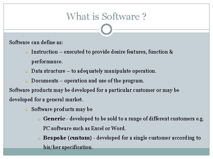 What is Software ? Software can define as: q Instruction – executed to provide