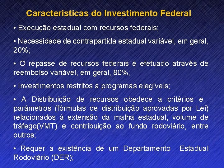 Características do Investimento Federal • Execução estadual com recursos federais; • Necessidade de contrapartida