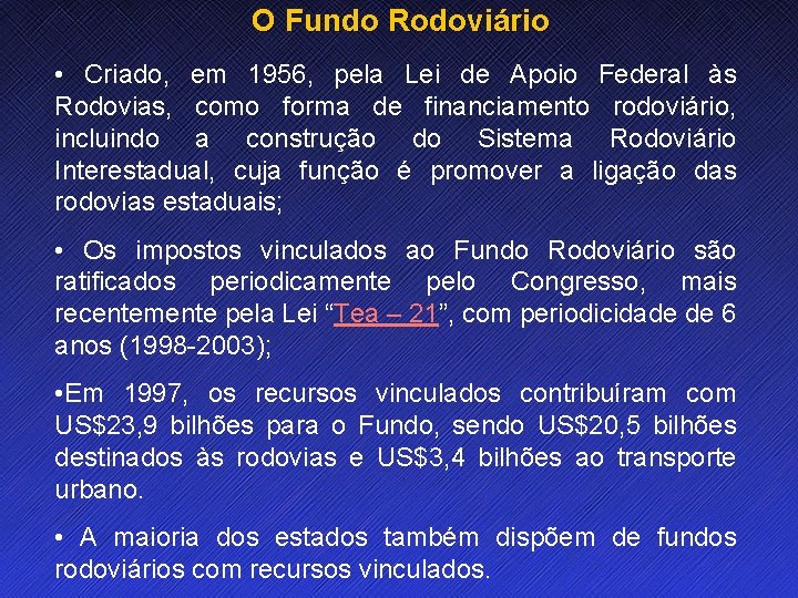 O Fundo Rodoviário • Criado, em 1956, pela Lei de Apoio Federal às Rodovias,