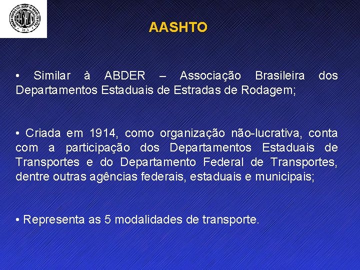 AASHTO • Similar à ABDER – Associação Brasileira Departamentos Estaduais de Estradas de Rodagem;