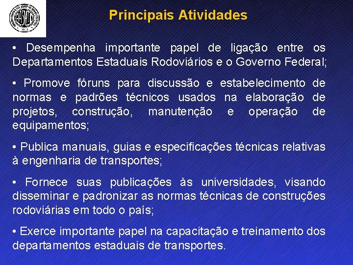 Principais Atividades • Desempenha importante papel de ligação entre os Departamentos Estaduais Rodoviários e