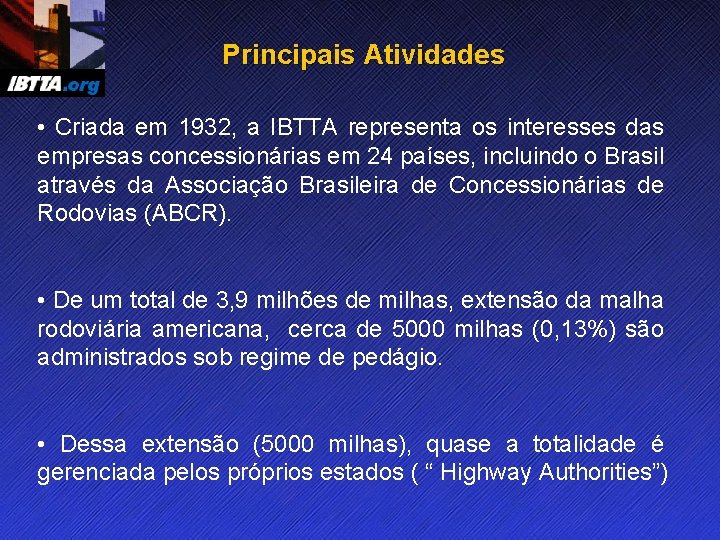 Principais Atividades • Criada em 1932, a IBTTA representa os interesses das empresas concessionárias