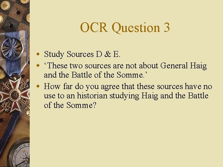 OCR Question 3 w Study Sources D & E. w ‘These two sources are