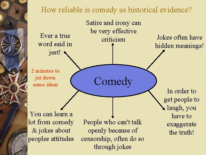 How reliable is comedy as historical evidence? Ever a true word said in jest!