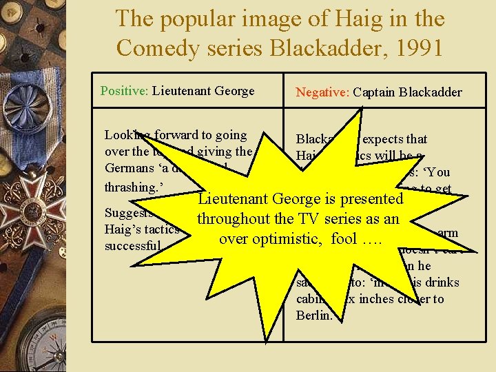 The popular image of Haig in the Comedy series Blackadder, 1991 Positive: Lieutenant George