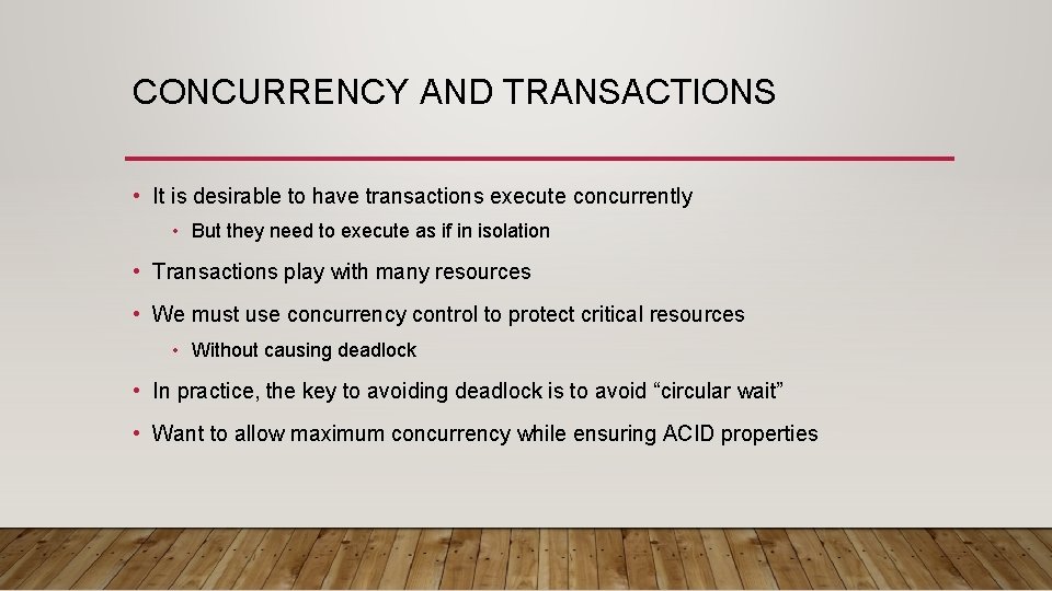 CONCURRENCY AND TRANSACTIONS • It is desirable to have transactions execute concurrently • But