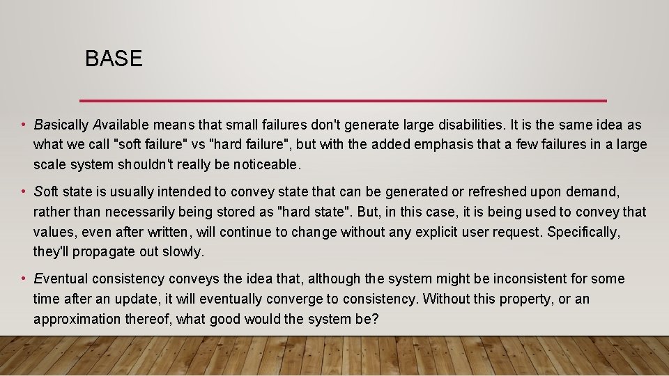 BASE • Basically Available means that small failures don't generate large disabilities. It is