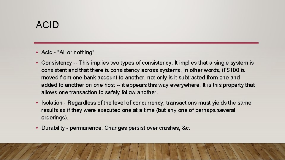ACID • Acid - "All or nothing“ • Consistency -- This implies two types