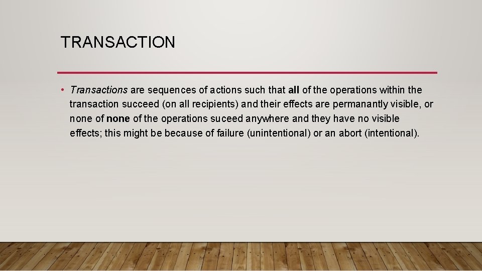 TRANSACTION • Transactions are sequences of actions such that all of the operations within