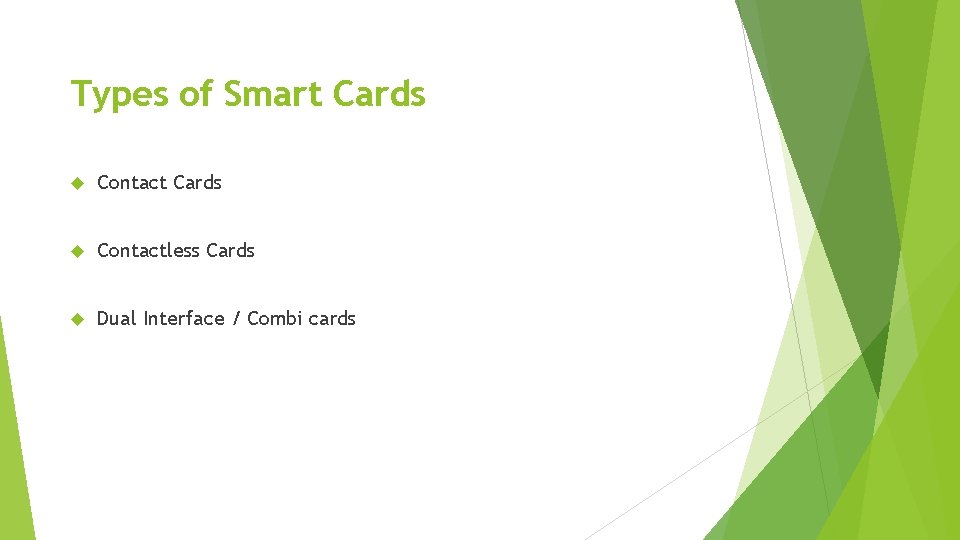 Types of Smart Cards Contact Cards Contactless Cards Dual Interface / Combi cards 