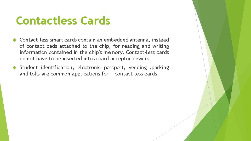 Contactless Cards Contact-less smart cards contain an embedded antenna, instead of contact pads attached