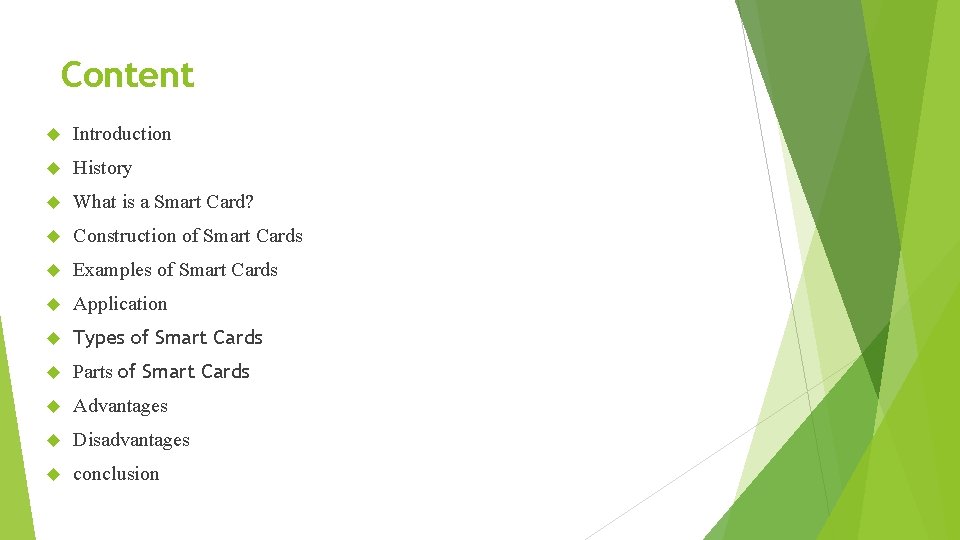 Content Introduction History What is a Smart Card? Construction of Smart Cards Examples of