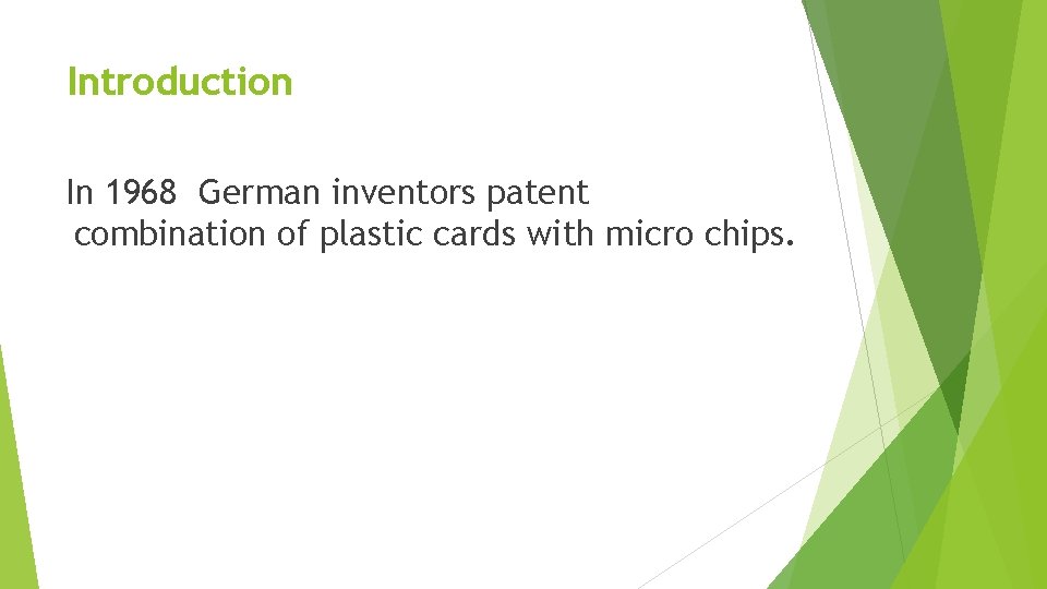Introduction In 1968 German inventors patent combination of plastic cards with micro chips. 