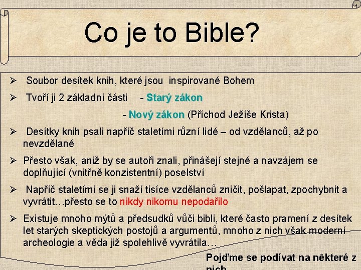 Co je to Bible? Ø Soubor desítek knih, které jsou inspirované Bohem Ø Tvoří