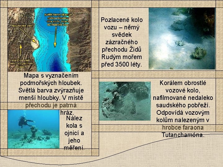 Pozlacené kolo vozu – němý svědek zázračného přechodu Židů Rudým mořem před 3500 léty.