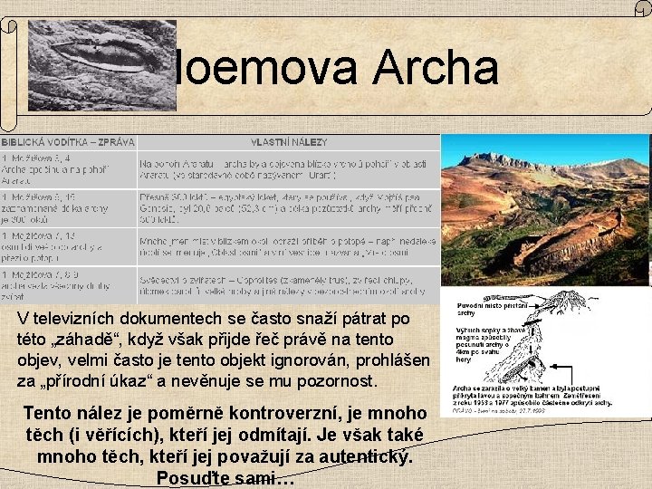 Noemova Archa V televizních dokumentech se často snaží pátrat po této „záhadě“, když však
