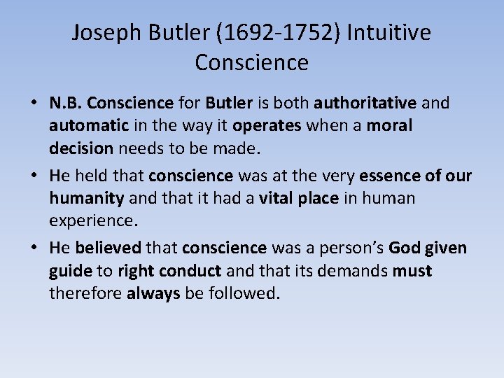 Joseph Butler (1692 -1752) Intuitive Conscience • N. B. Conscience for Butler is both