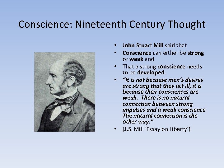 Conscience: Nineteenth Century Thought • John Stuart Mill said that • Conscience can either