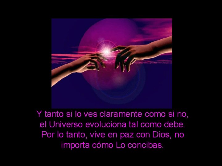 Y tanto si lo ves claramente como si no, el Universo evoluciona tal como