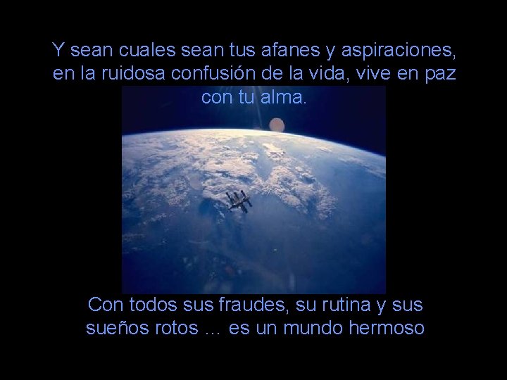 Y sean cuales sean tus afanes y aspiraciones, en la ruidosa confusión de la