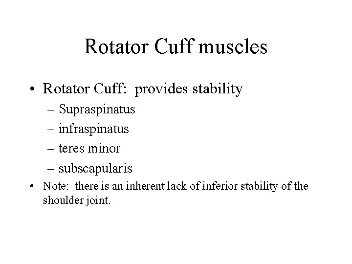 Rotator Cuff muscles • Rotator Cuff: provides stability – Supraspinatus – infraspinatus – teres