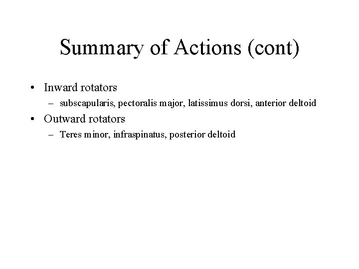 Summary of Actions (cont) • Inward rotators – subscapularis, pectoralis major, latissimus dorsi, anterior