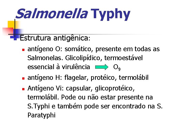 Salmonella Typhy n Estrutura antigênica: n n n antígeno O: somático, presente em todas
