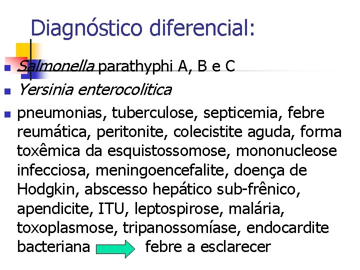 Diagnóstico diferencial: n n n Salmonella parathyphi A, B e C Yersinia enterocolitica pneumonias,