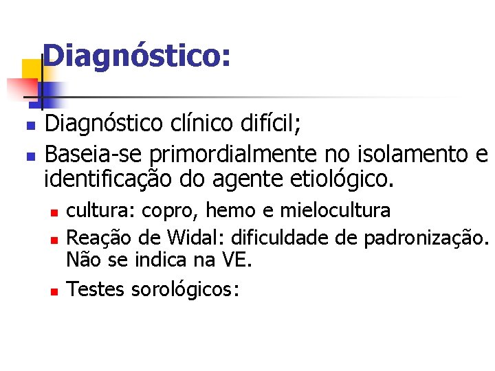 Diagnóstico: n n Diagnóstico clínico difícil; Baseia-se primordialmente no isolamento e identificação do agente