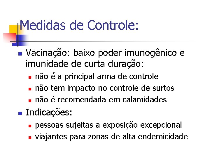 Medidas de Controle: n Vacinação: baixo poder imunogênico e imunidade de curta duração: n