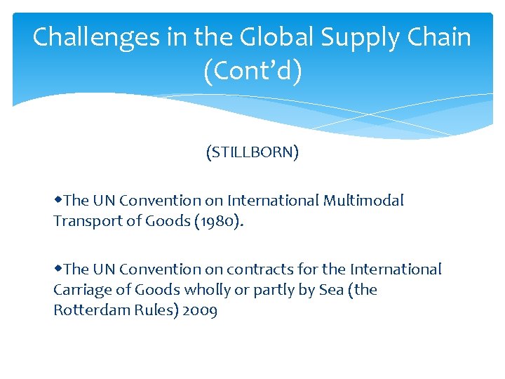 Challenges in the Global Supply Chain (Cont’d) (STILLBORN) The UN Convention on International Multimodal