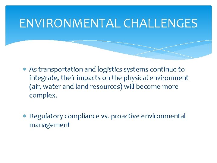 ENVIRONMENTAL CHALLENGES As transportation and logistics systems continue to integrate, their impacts on the