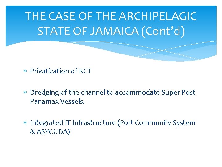 THE CASE OF THE ARCHIPELAGIC STATE OF JAMAICA (Cont’d) Privatization of KCT Dredging of