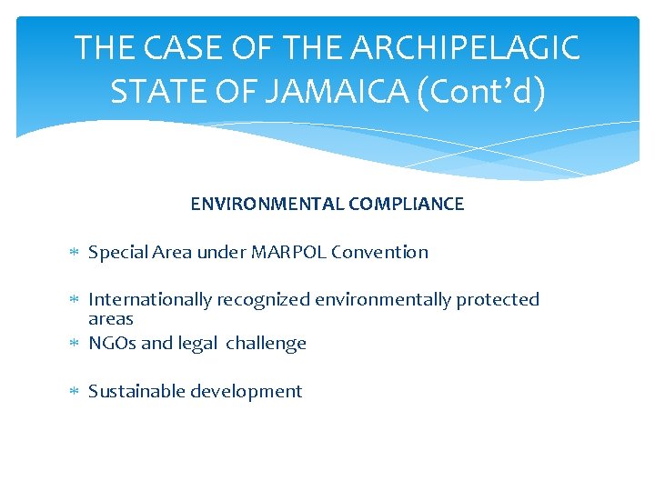 THE CASE OF THE ARCHIPELAGIC STATE OF JAMAICA (Cont’d) ENVIRONMENTAL COMPLIANCE Special Area under