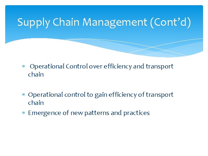 Supply Chain Management (Cont’d) Operational Control over efficiency and transport chain Operational control to