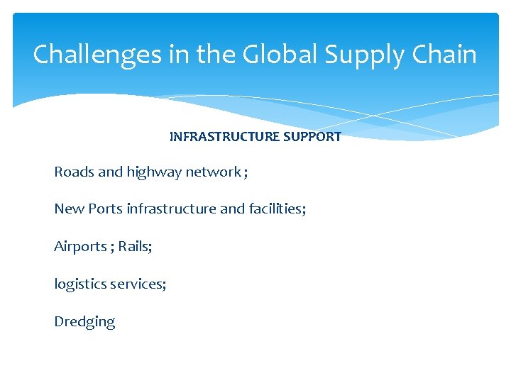 Challenges in the Global Supply Chain INFRASTRUCTURE SUPPORT Roads and highway network ; New