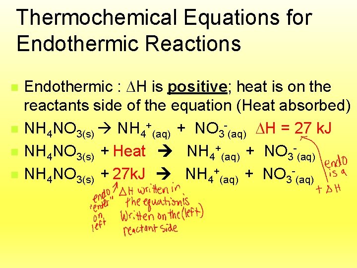 Thermochemical Equations for Endothermic Reactions n n Endothermic : H is positive; heat is