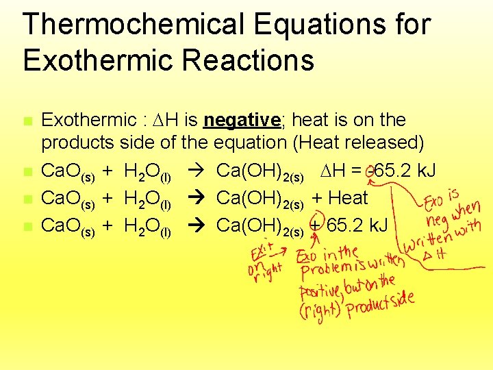 Thermochemical Equations for Exothermic Reactions n n Exothermic : H is negative; heat is