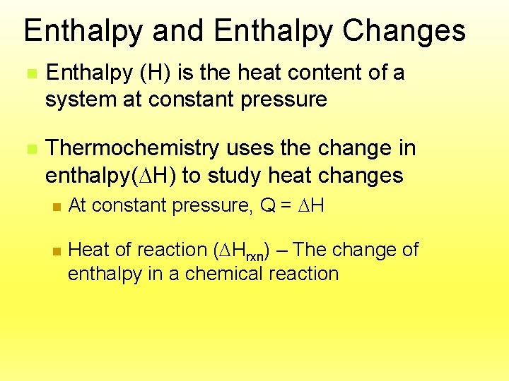 Enthalpy and Enthalpy Changes n Enthalpy (H) is the heat content of a system
