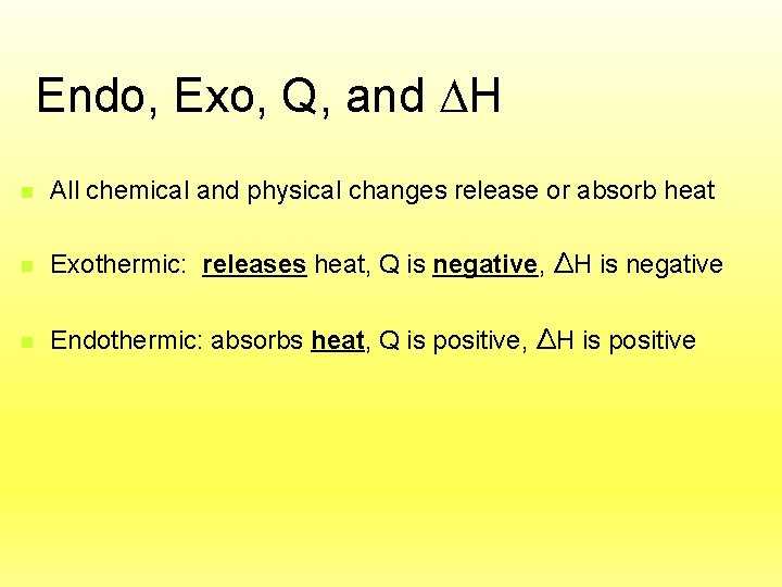 Endo, Exo, Q, and H n All chemical and physical changes release or absorb