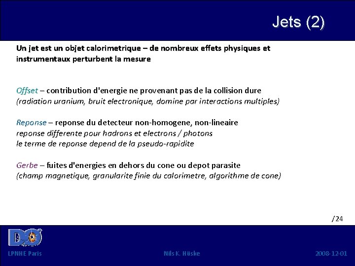 Jets (2) Un jet est un objet calorimetrique – de nombreux effets physiques et