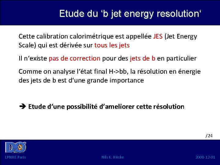 Etude du ‘b jet energy resolution‘ Cette calibration calorimétrique est appellée JES (Jet Energy