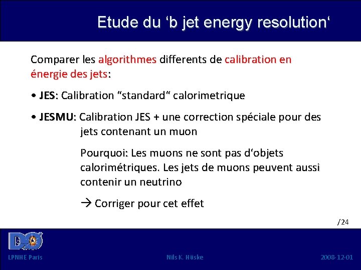 Etude du ‘b jet energy resolution‘ Comparer les algorithmes differents de calibration en énergie